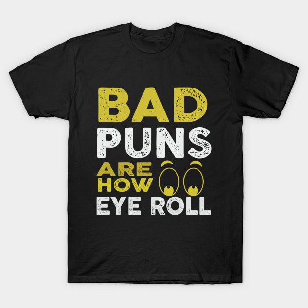 Bad Puns How I Roll Eye Funny Jokes Humor T-Shirt by Mellowdellow